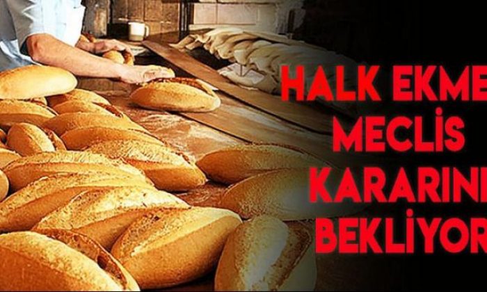 Halk ekmek meclis kararını bekliyor