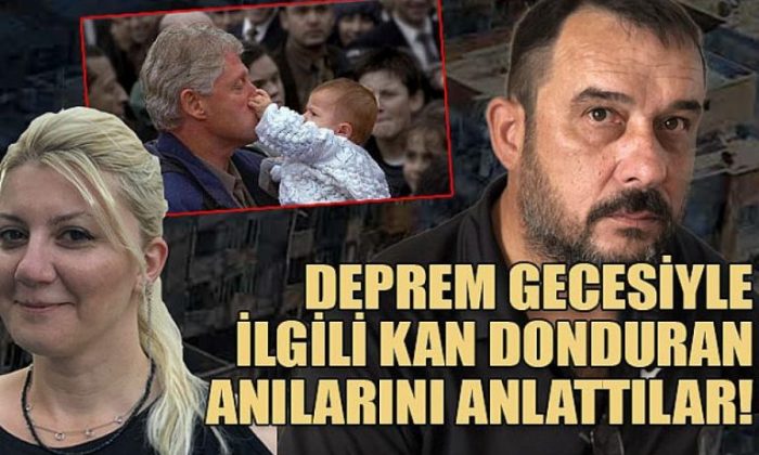 Deprem gecesiyle ilgili kan donduran anılarını anlattılar!