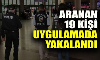 Aranan 19 kişi uygulamada yakalandı