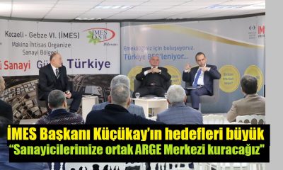 İMES Başkanı Küçükay’ın hedefleri büyük “Sanayicilerimize ortak ARGE Merkezi” kuracağız