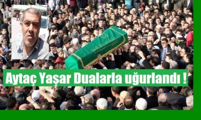 Aytaç Yaşar dualarla uğurlandı
