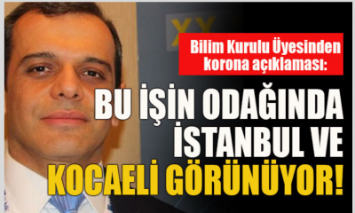 Bilim kurulu üyesi Kocaeli’yi de işaret etti!