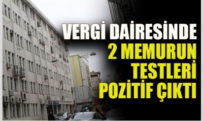 Vergi Dairesinde 2 memurun testleri pozitif çıktı