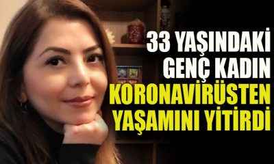 33 yaşındaki genç kadın koronavirüsten yaşamını yitirdi