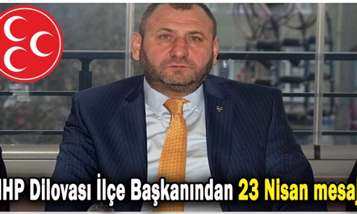 MHP Dilovası İlçe Başkanından 23 Nisan mesajı!