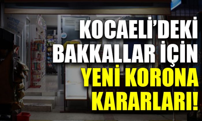 Bakkallar için yeni korona kararları!