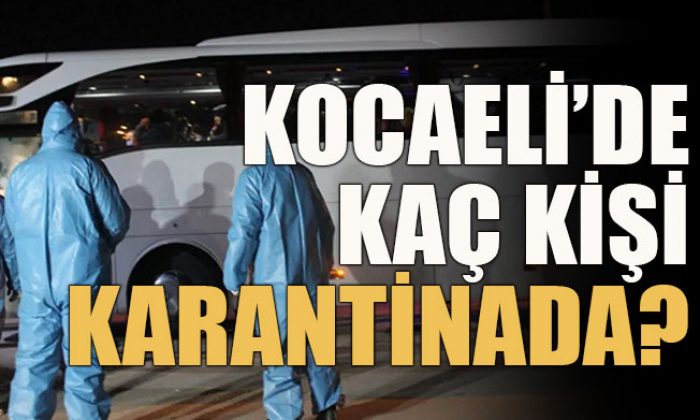Kocaeli’de kaç kişi karantinada