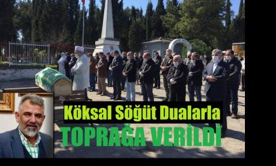 Köksal Söğüt Dualarla Toprağa Verildi!