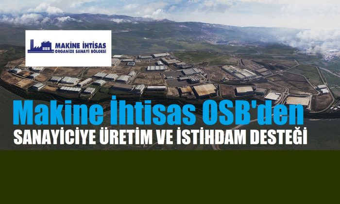 Makine İhtisas OSB’den Sanayiciye Üretim ve İstihdam Desteği!