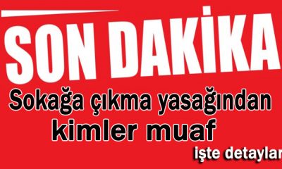 Sokağa çıkma yasağından kimler muaf !