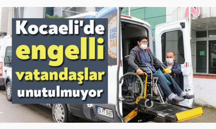 Kocaeli’de engelli vatandaşlar unutulmuyor