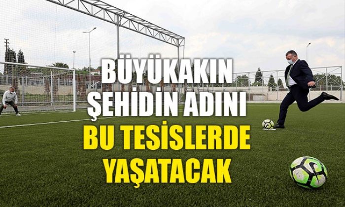 Büyükakın, şehidin adını o sahada yaşatacak