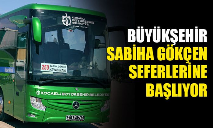 Büyükşehir, Sabiha Gökçen seferlerini başlatıyor