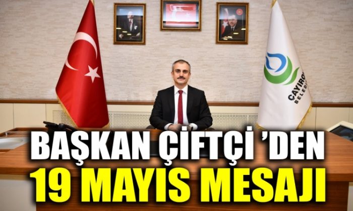 Başkan Çiftçi’den 19 Mayıs mesajı
