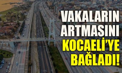 Ordu’daki vakıaların artması Kocaeli’ye bağlandı!