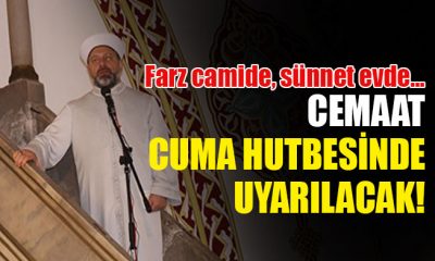 Cuma namazının sadece farzı camide, sünnetleri evde kılınacak!