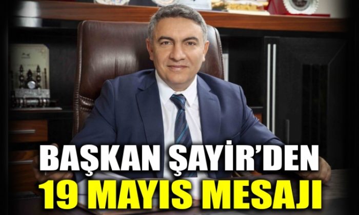 Başkan Şayir’den 19 Mayıs mesajı