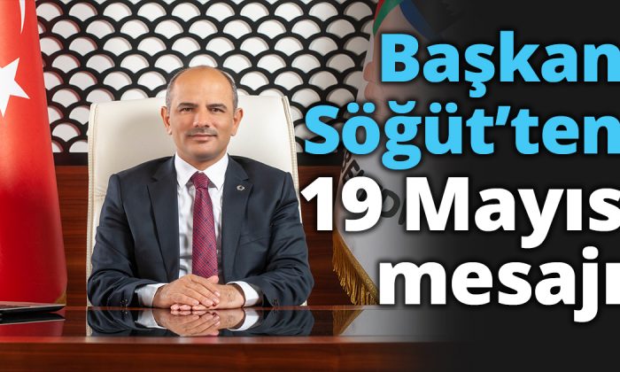Başkan Söğüt’ten 19 Mayıs mesajı