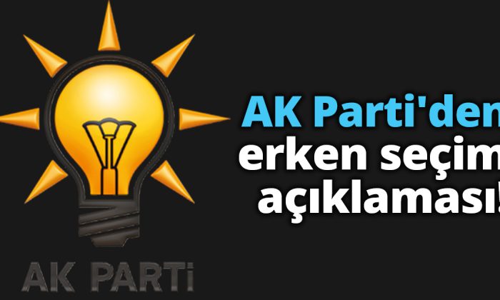 AK Parti’den erken seçim açıklaması!