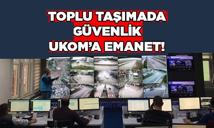 Toplu taşımada vatandaşın güvenliği UKOM’a emanet