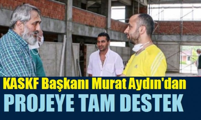 Murat Aydın projeyi beğendi