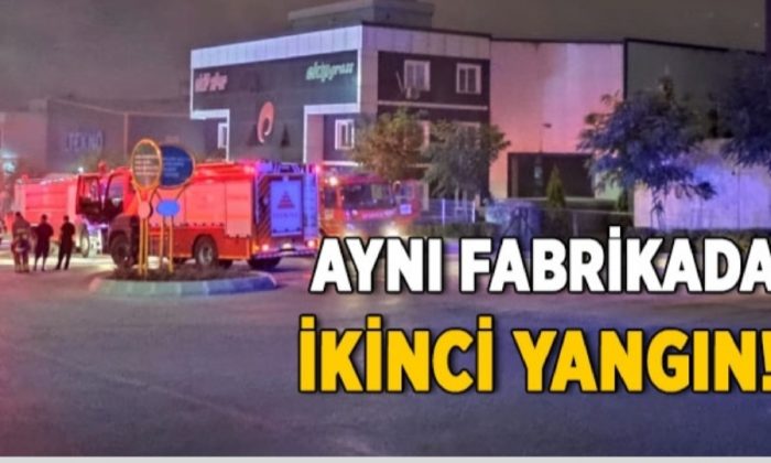 Aynı fabrikada ikinci yangın!