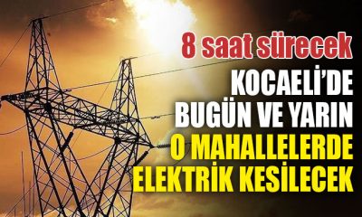 Kocaeli’de bugün ve yarın o mahallelerde elektrik kesilecek
