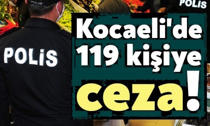 Kurala uymayan 119 kişiye ceza!