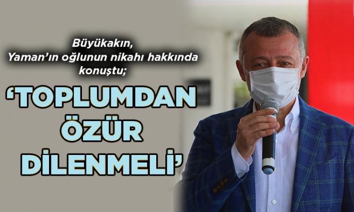 Tahir Büyükakın ‘’Toplumdan özür dilenmeli’’