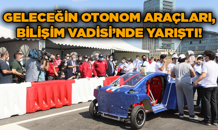 Geleceğin otonom araçları, Bilişim Vadisi’nde yarıştı!