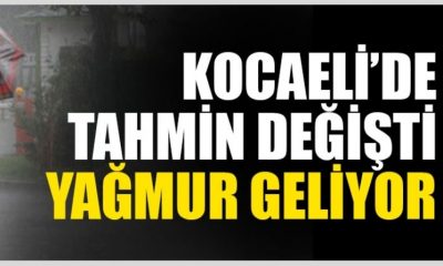 Kocaeli’de tahmin değişti, yağmur geliyor