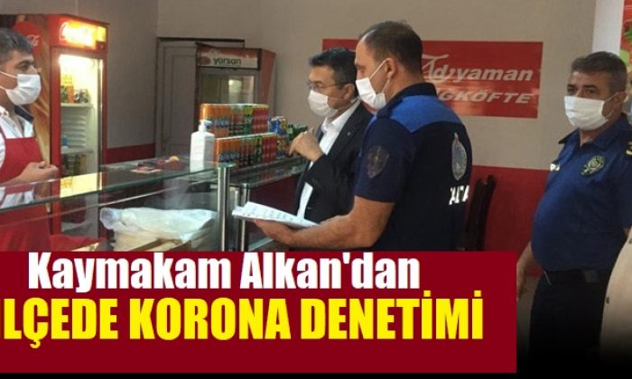 Kaymakam Alkan,  Korona Tedbirlerini Denetledi