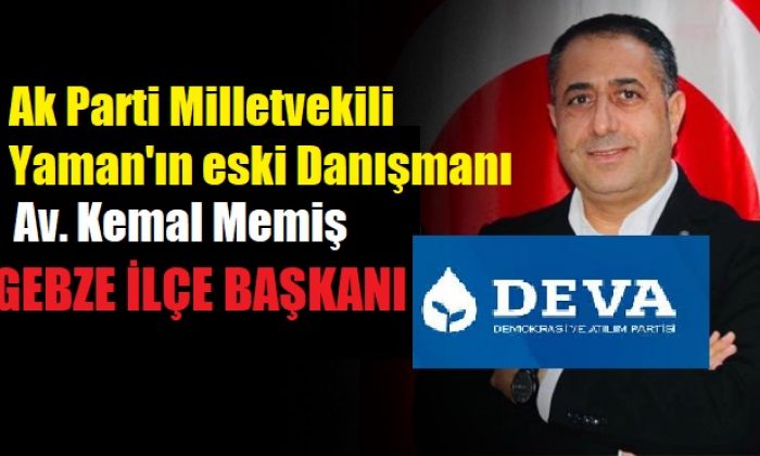 DEVA Partisinin Gebze İlçe Başkanı Av. Kemal Memiş Oldu
