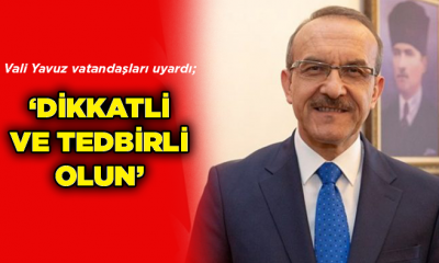 Kocaeli Valisi Yavuz; ‘Dikkatli ve tedbirli olun’
