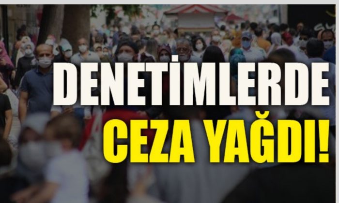Denetimlerde ceza yağdı!