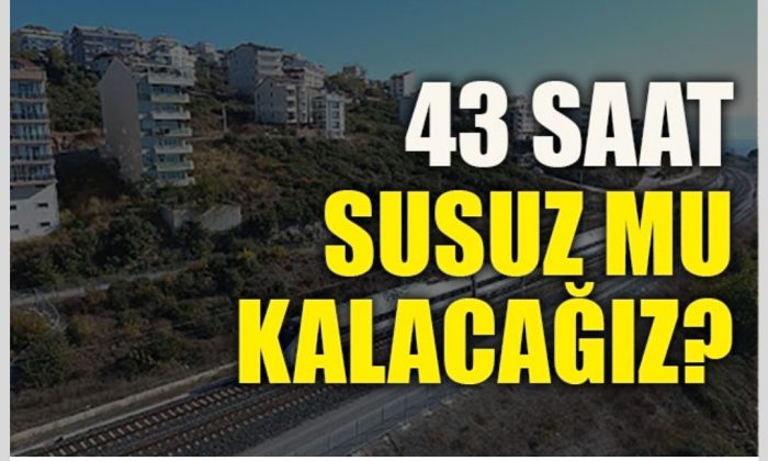 43 saat boyunca sular kesilecek
