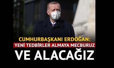 Başkan  Erdoğan, Yeni tedbirler almaya mecburuz ve alacağız!