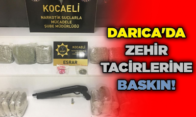 Darıca’da zehir tacirlerine baskın!