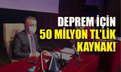 Deprem için 50 milyon TL’lik kaynak!