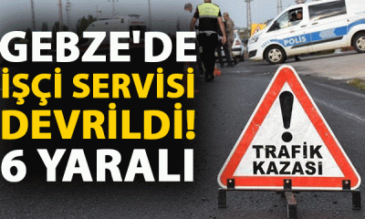 Gebze’de devrilen işçi servisinde 6 yaralı