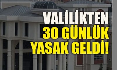Valilikten 30 günlük yasak geldi!