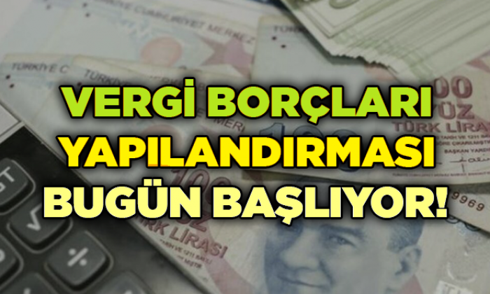 Vergi borçları yapılandırması bugün başlıyor!