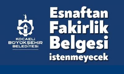Kocaeli Büyükşehir Esnaftan Fakirlik Belgesi İstemeyecek!