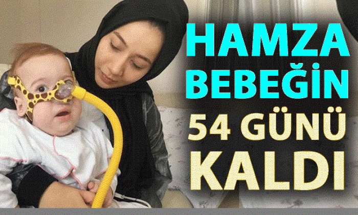 Hamza bebeğin 54 günü kaldı