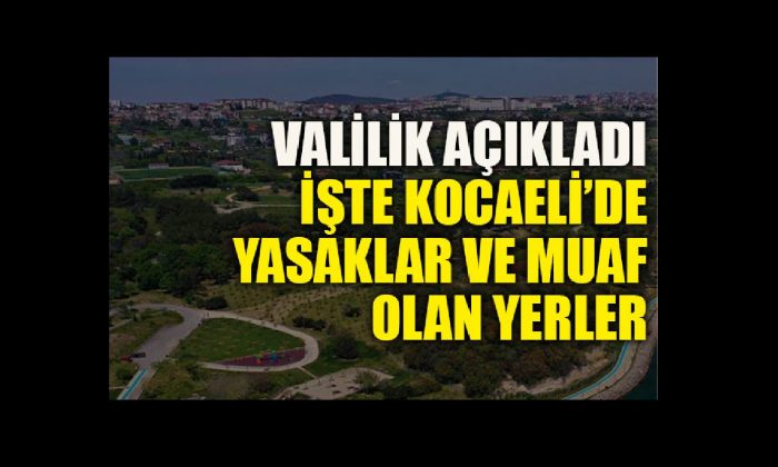 Valilik açıkladı, Kocaeli’de kısıtlamada muaf olan yerler