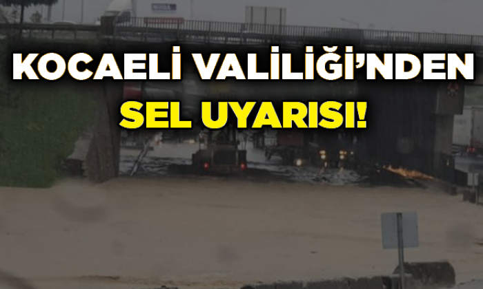Kocaeli Valiliği’nden sel uyarısı!