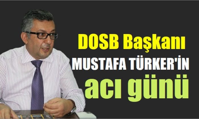 DOSB Başkanı Mustafa Türker’in acı günü