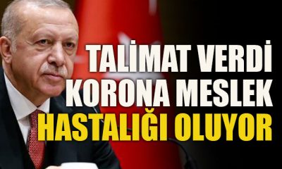 Başkan Erdoğan talimat verdi;  korona meslek hastalığı oluyor