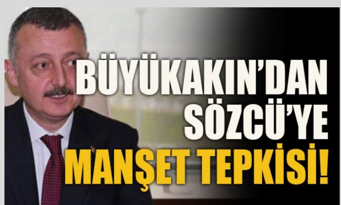 Büyükakın’dan Sözcü’ye manşet tepkisi!