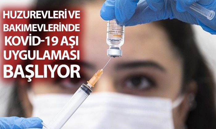 Huzurevlerinde de Kovid-19 aşı uygulaması başlıyor!